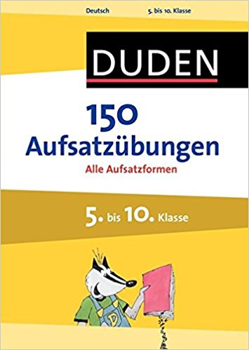 150 Aufsatzübungen 5. bis 10. Klasse Alle Aufsatzformen